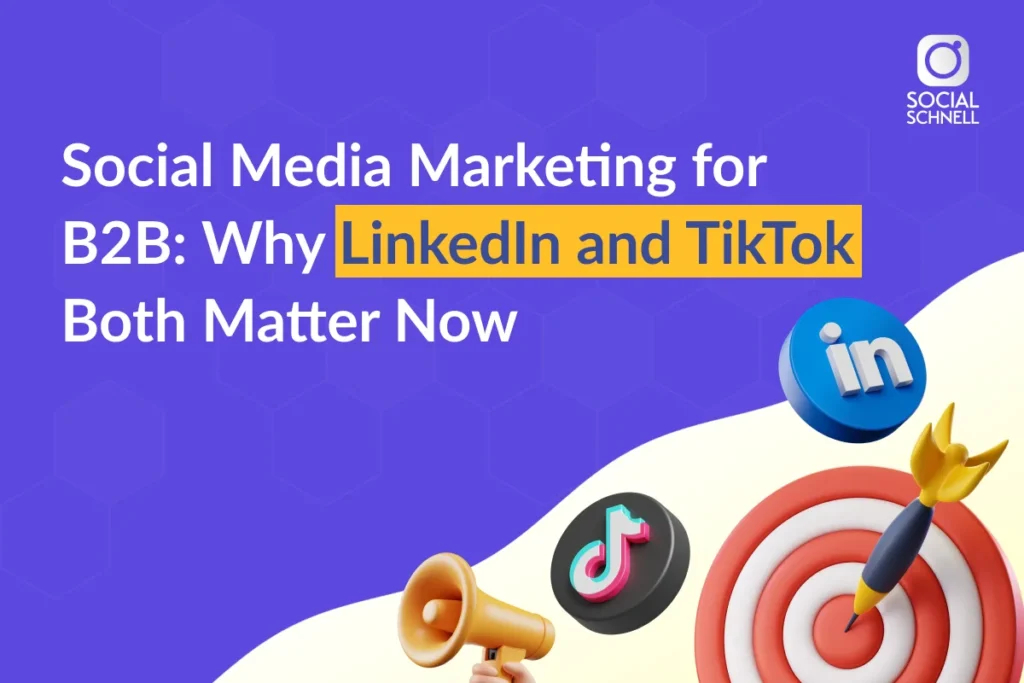 Social Media Marketing for B2B: Why LinkedIn and TikTok Matter