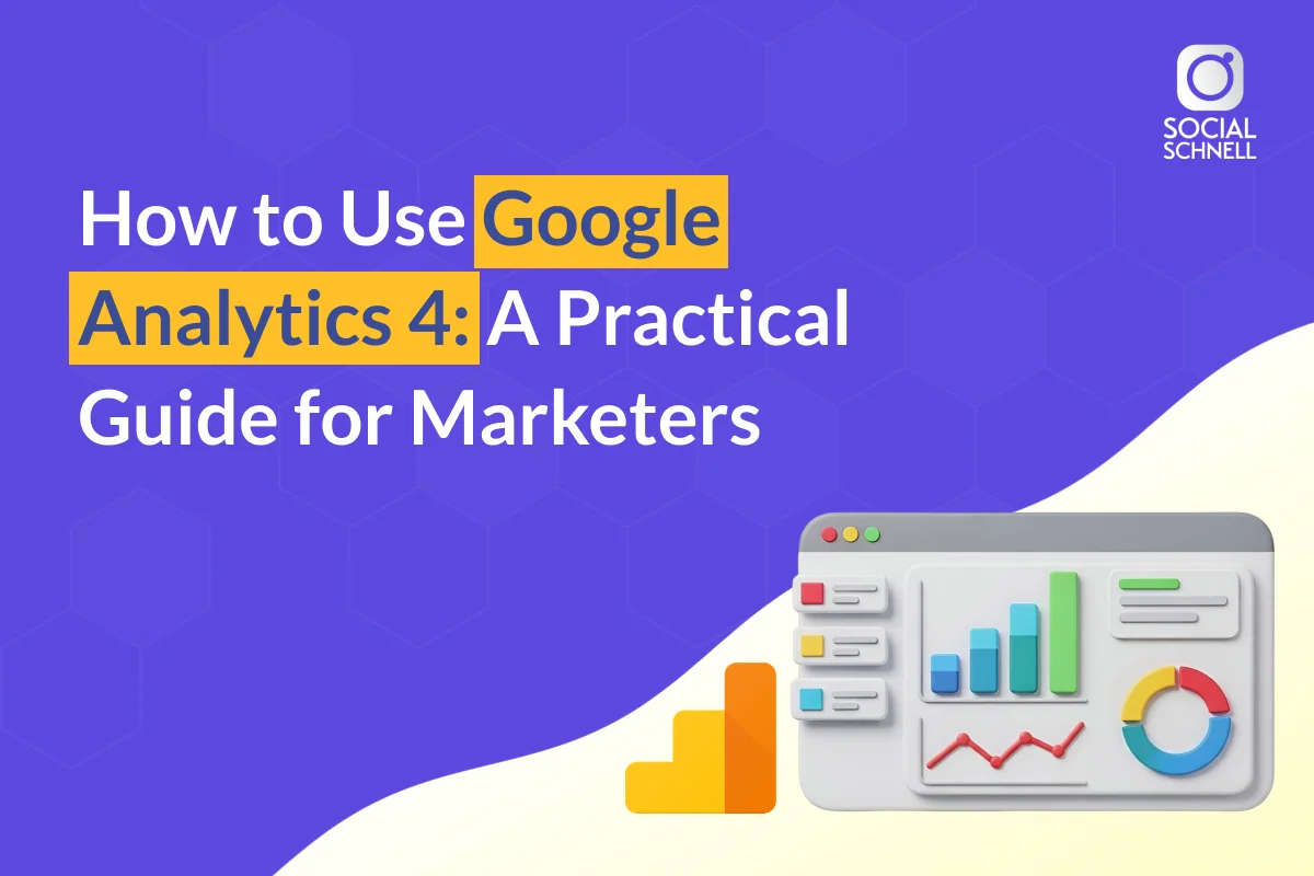 How to Use Google Analytics 4: A Practical Guide for Marketers